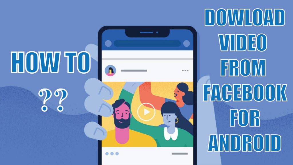 How To Download Facebook Videos With Facebook Video Downloader For Android New Way 2020 Gsm Full Info