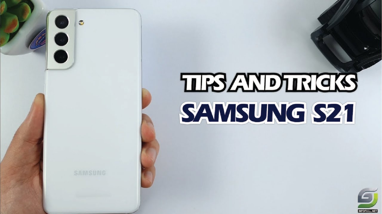 Top 10 Tips and Tricks Samsung S21 you need know - GSM 